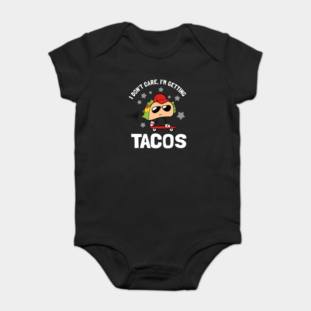 I Don't Care I'm Getting Tacos Baby Bodysuit by dumbshirts